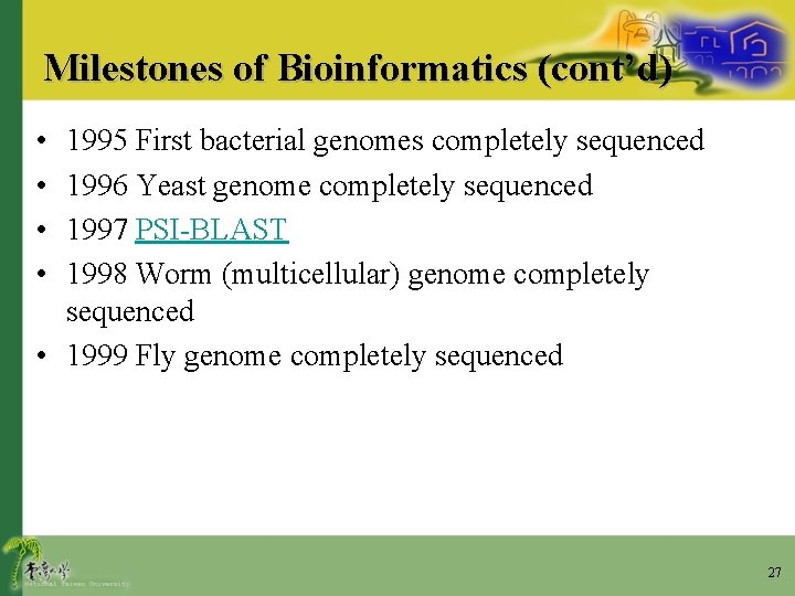 Milestones of Bioinformatics (cont’d) • • 1995 First bacterial genomes completely sequenced 1996 Yeast