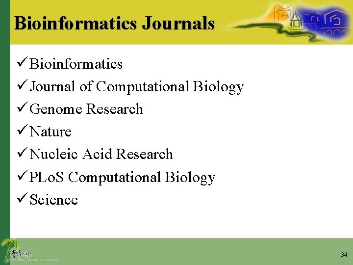 Bioinformatics Journals ü Bioinformatics ü Journal of Computational Biology ü Genome Research ü Nature