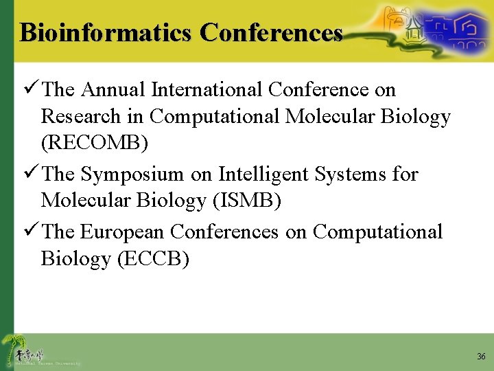 Bioinformatics Conferences ü The Annual International Conference on Research in Computational Molecular Biology (RECOMB)