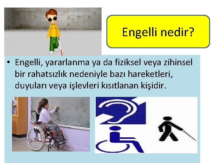 Engelli nedir? • Engelli, yararlanma ya da fiziksel veya zihinsel bir rahatsızlık nedeniyle bazı