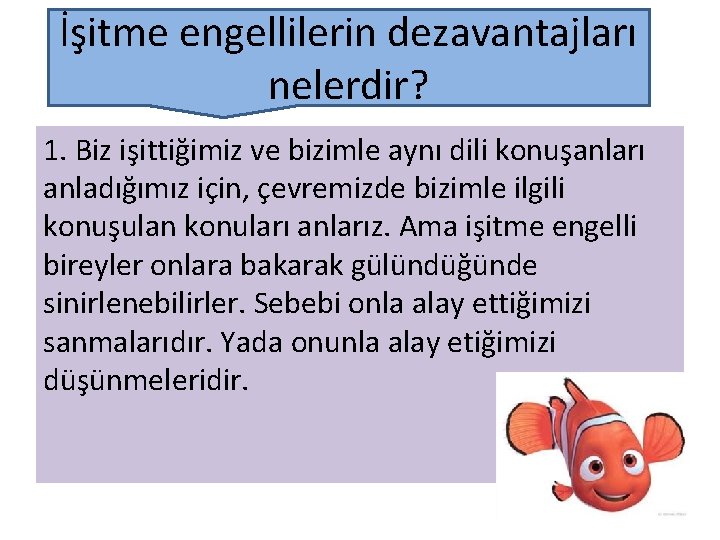 İşitme engellilerin dezavantajları nelerdir? 1. Biz işittiğimiz ve bizimle aynı dili konuşanları anladığımız için,