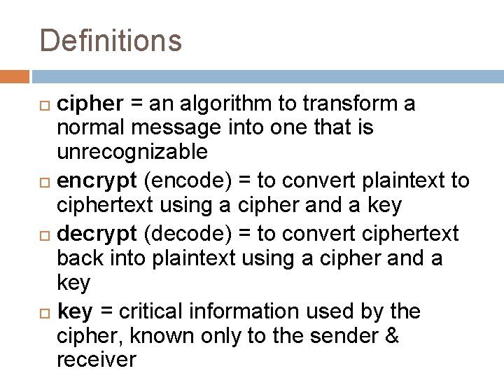 Definitions cipher = an algorithm to transform a normal message into one that is