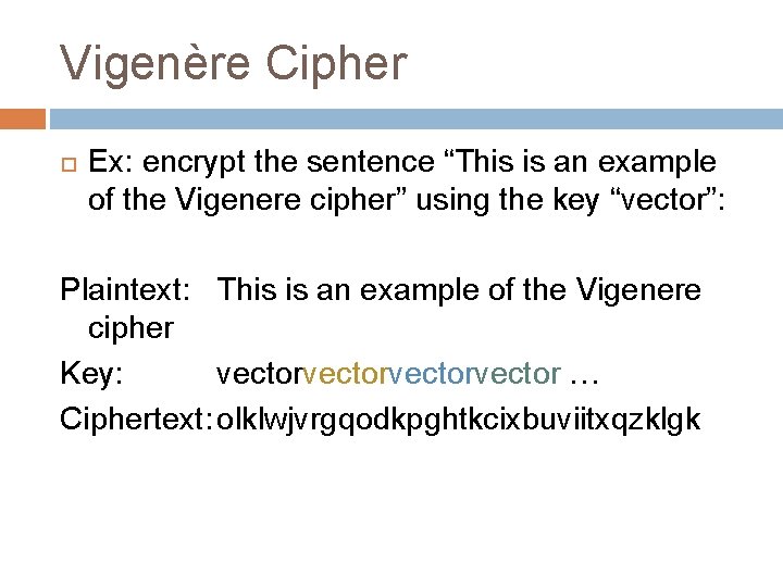 Vigenère Cipher Ex: encrypt the sentence “This is an example of the Vigenere cipher”