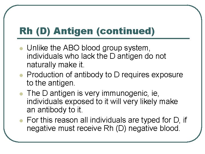 Rh (D) Antigen (continued) l l Unlike the ABO blood group system, individuals who