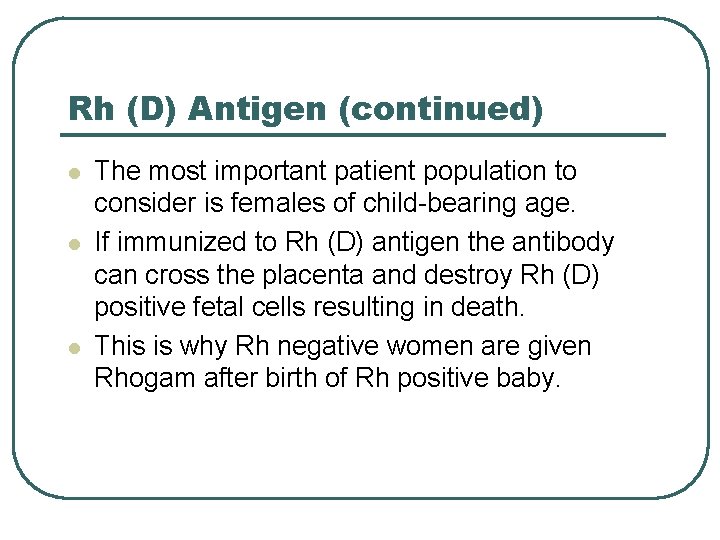 Rh (D) Antigen (continued) l l l The most important patient population to consider