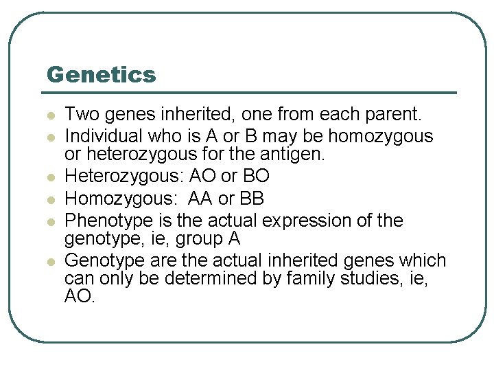 Genetics l l l Two genes inherited, one from each parent. Individual who is