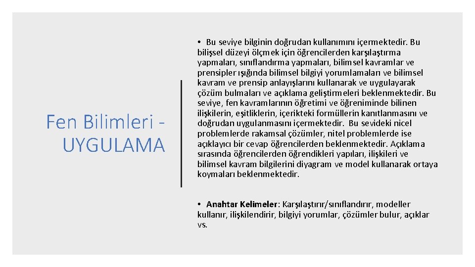 Fen Bilimleri UYGULAMA • Bu seviye bilginin doğrudan kullanımını içermektedir. Bu bilişsel düzeyi ölçmek