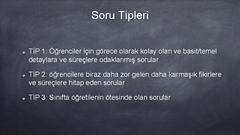 Soru Tipleri TİP 1: Öğrenciler için görece olarak kolay olan ve basit/temel detaylara ve