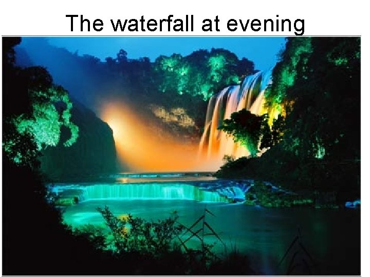 The waterfall at evening 