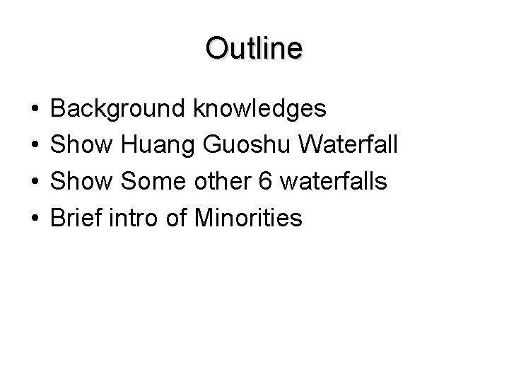 Outline • • Background knowledges Show Huang Guoshu Waterfall Show Some other 6 waterfalls