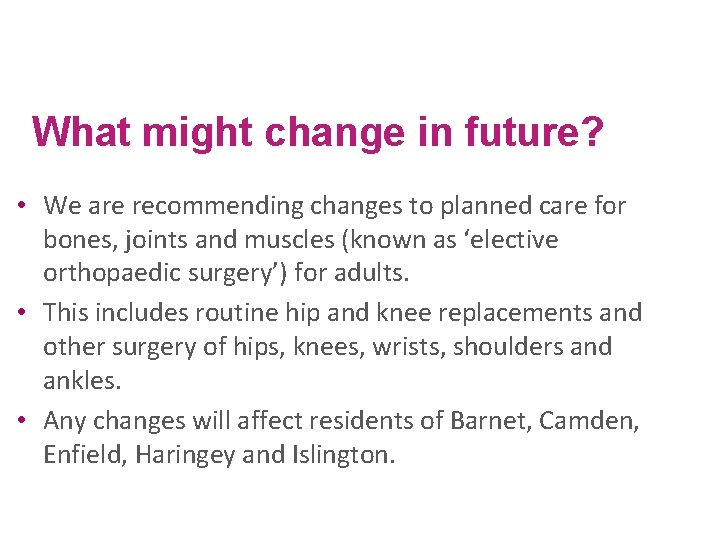 What might change in future? • We are recommending changes to planned care for