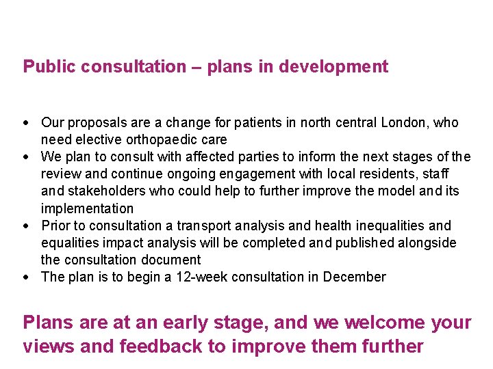 Public consultation – plans in development Our proposals are a change for patients in
