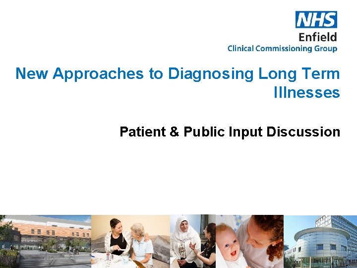 New Approaches to Diagnosing Long Term Illnesses Patient & Public Input Discussion 29 