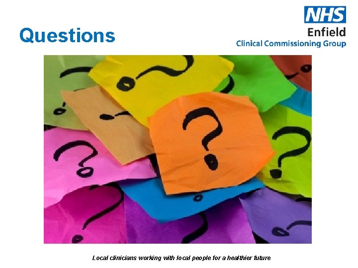Questions Local clinicians working with local people for a healthier future 