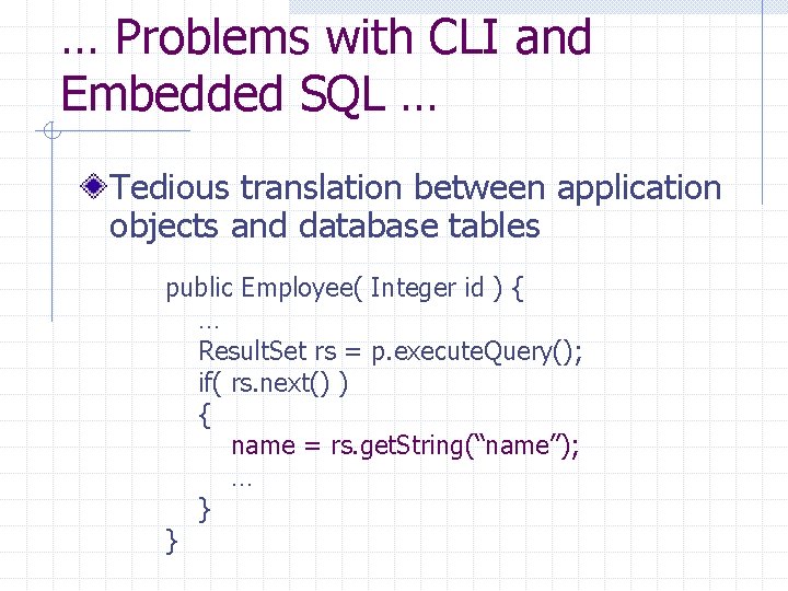 … Problems with CLI and Embedded SQL … Tedious translation between application objects and