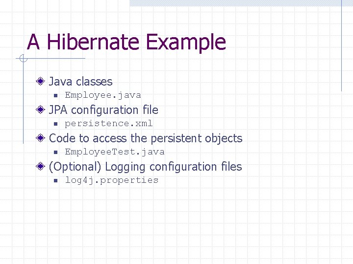 A Hibernate Example Java classes n Employee. java JPA configuration file n persistence. xml
