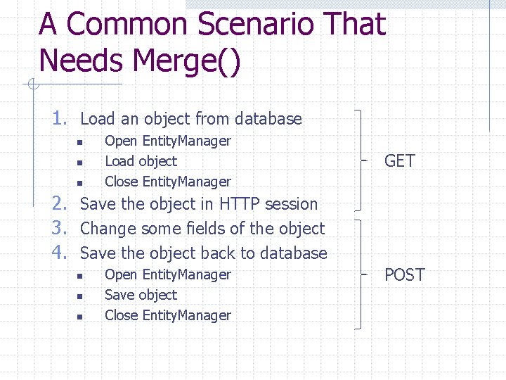 A Common Scenario That Needs Merge() 1. Load an object from database n n