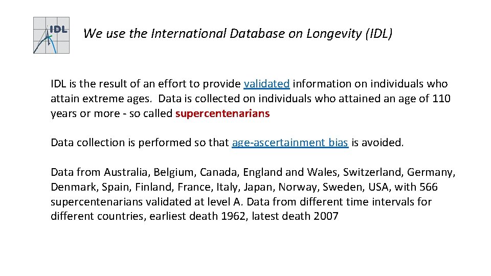  We use the International Database on Longevity (IDL) IDL is the result of