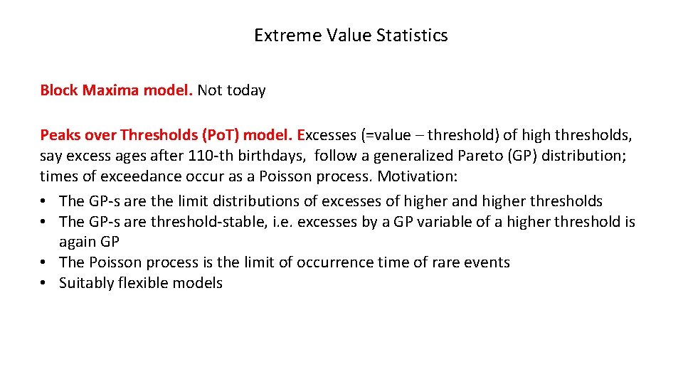 Extreme Value Statistics Block Maxima model. Not today Peaks over Thresholds (Po. T) model.