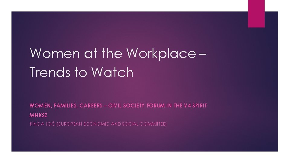 Women at the Workplace – Trends to Watch WOMEN, FAMILIES, CAREERS – CIVIL SOCIETY