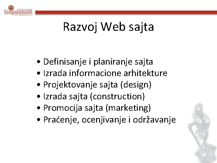 Razvoj Web sajta • Definisanje i planiranje sajta • Izrada informacione arhitekture • Projektovanje