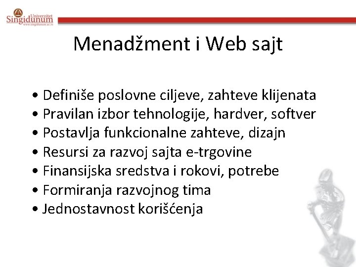Menadžment i Web sajt • Definiše poslovne ciljeve, zahteve klijenata • Pravilan izbor tehnologije,