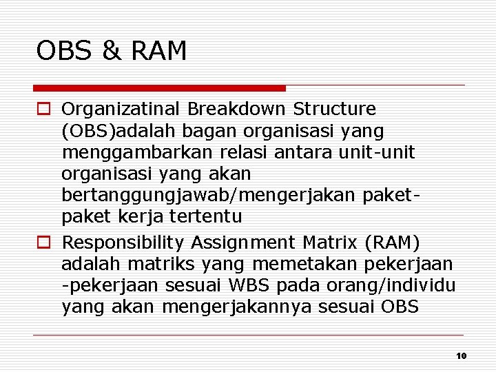 OBS & RAM o Organizatinal Breakdown Structure (OBS)adalah bagan organisasi yang menggambarkan relasi antara