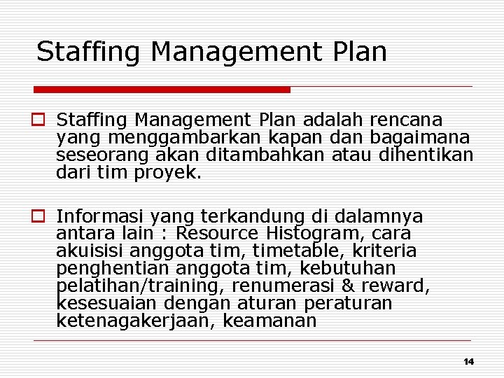 Staffing Management Plan o Staffing Management Plan adalah rencana yang menggambarkan kapan dan bagaimana