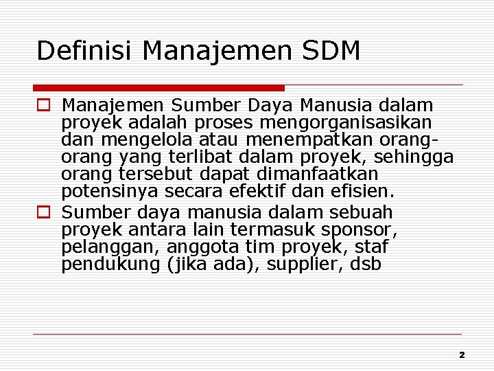 Definisi Manajemen SDM o Manajemen Sumber Daya Manusia dalam proyek adalah proses mengorganisasikan dan