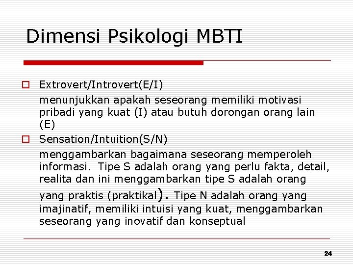 Dimensi Psikologi MBTI o Extrovert/Introvert(E/I) menunjukkan apakah seseorang memiliki motivasi pribadi yang kuat (I)