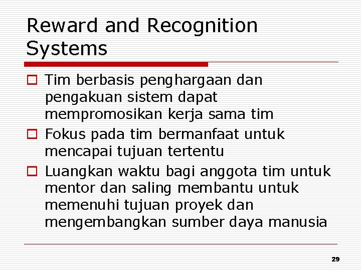 Reward and Recognition Systems o Tim berbasis penghargaan dan pengakuan sistem dapat mempromosikan kerja