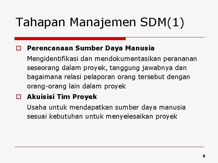 Tahapan Manajemen SDM(1) o Perencanaan Sumber Daya Manusia Mengidentifikasi dan mendokumentasikan perananan seseorang dalam