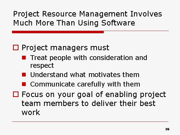 Project Resource Management Involves Much More Than Using Software o Project managers must n