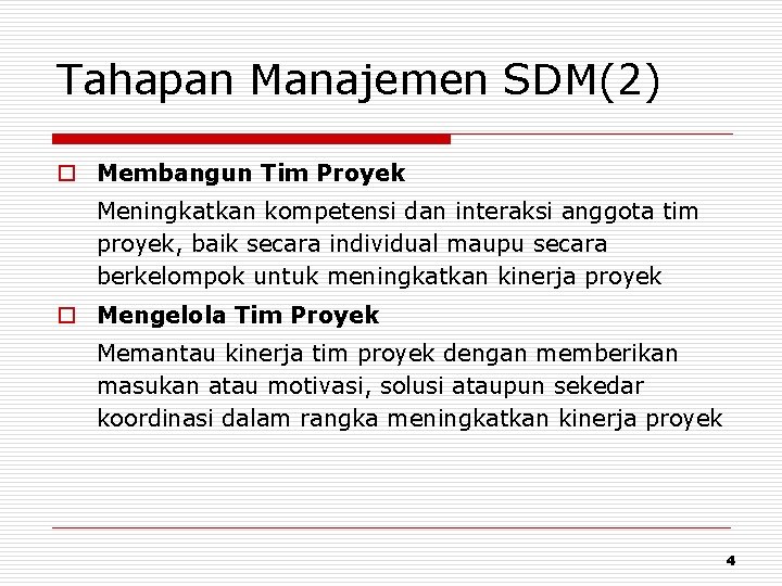 Tahapan Manajemen SDM(2) o Membangun Tim Proyek Meningkatkan kompetensi dan interaksi anggota tim proyek,