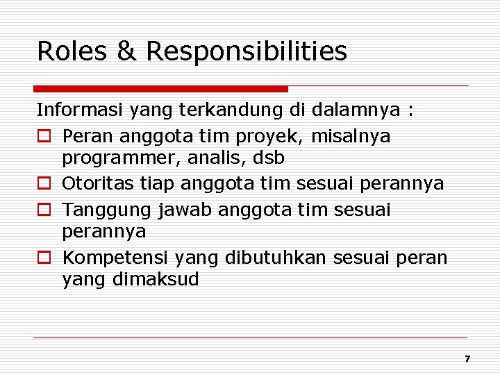 Roles & Responsibilities Informasi yang terkandung di dalamnya : o Peran anggota tim proyek,