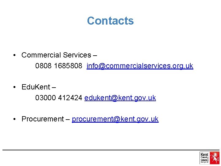 Contacts • Commercial Services – 0808 1685808 info@commercialservices. org. uk • Edu. Kent –