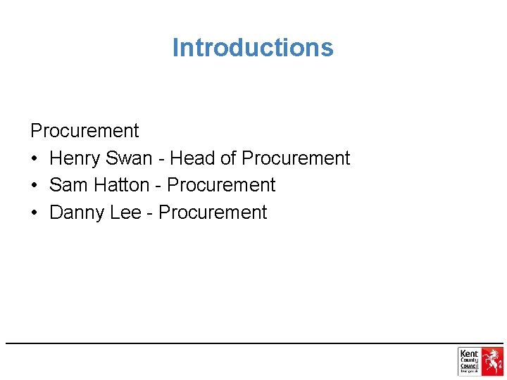 Introductions Procurement • Henry Swan - Head of Procurement • Sam Hatton - Procurement