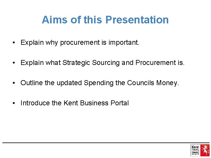 Aims of this Presentation • Explain why procurement is important. • Explain what Strategic