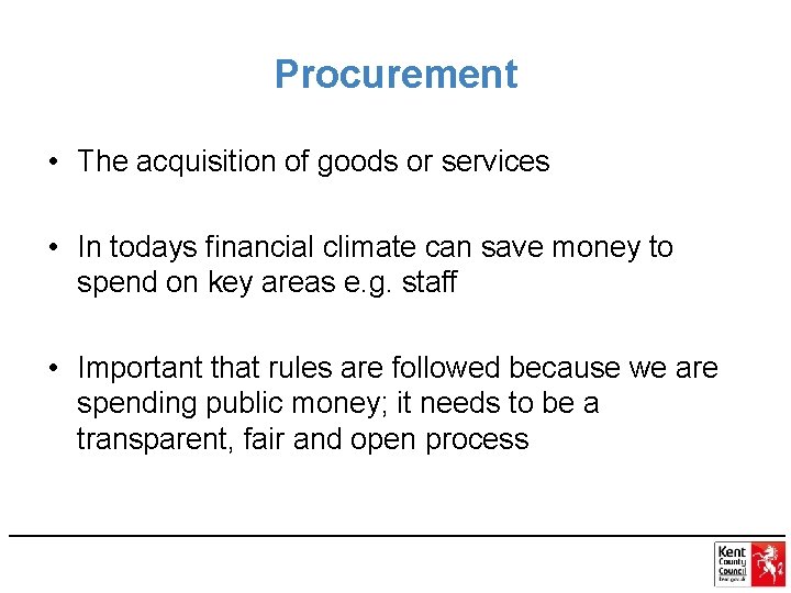 Procurement • The acquisition of goods or services • In todays financial climate can