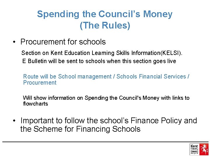 Spending the Council’s Money (The Rules) • Procurement for schools Section on Kent Education