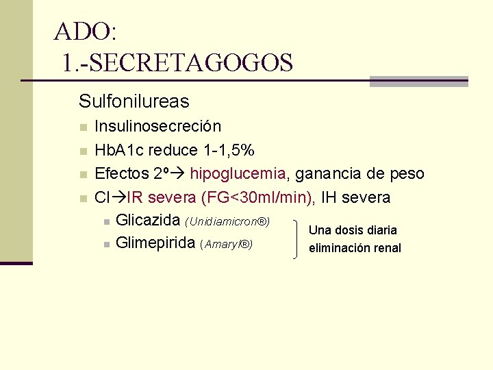 ADO: 1. -SECRETAGOGOS Sulfonilureas n n Insulinosecreción Hb. A 1 c reduce 1 -1,