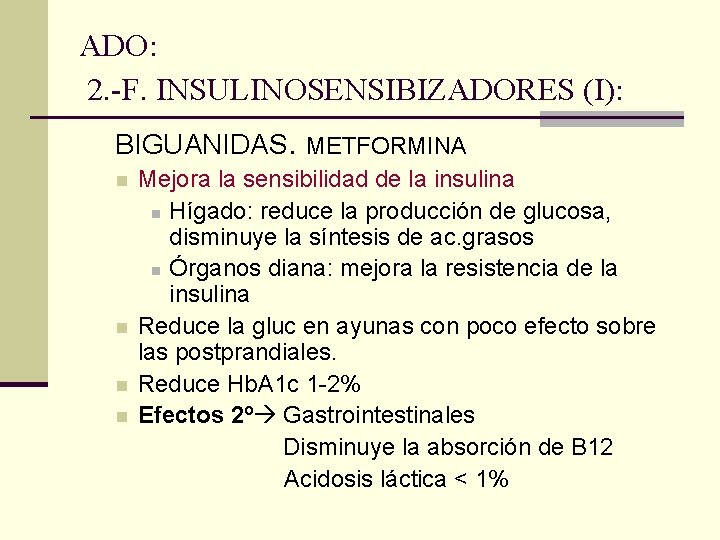 ADO: 2. -F. INSULINOSENSIBIZADORES (I): BIGUANIDAS. METFORMINA Mejora la sensibilidad de la insulina n