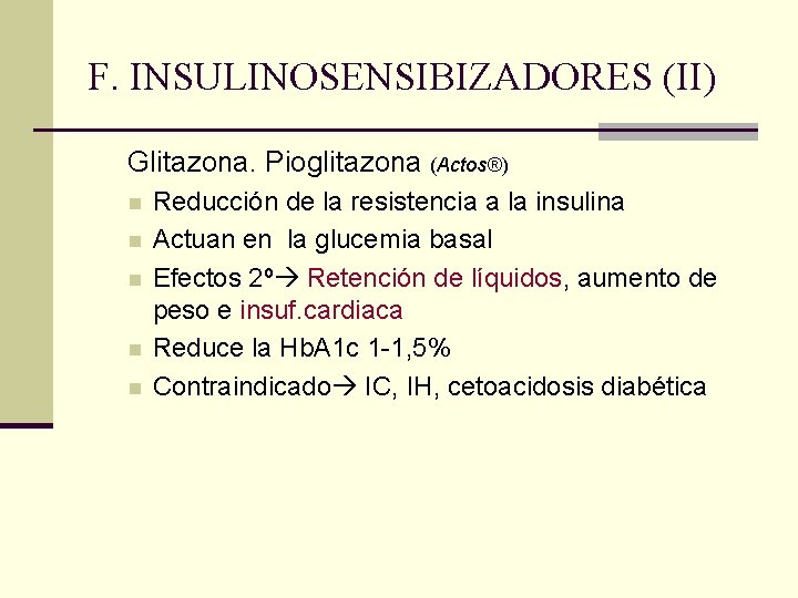 F. INSULINOSENSIBIZADORES (II) Glitazona. Pioglitazona (Actos®) n n n Reducción de la resistencia a