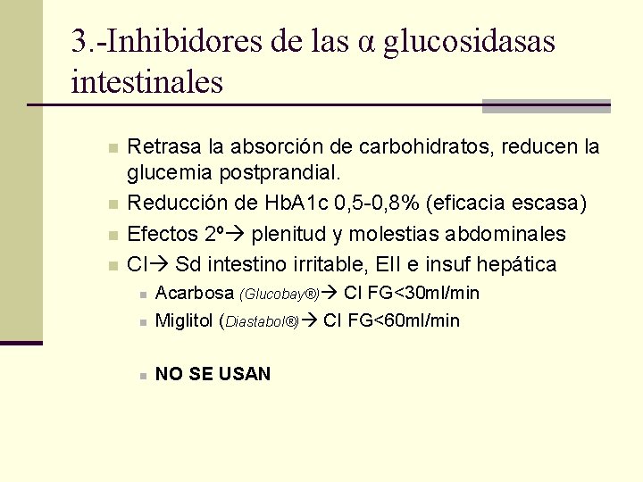 3. -Inhibidores de las α glucosidasas intestinales n n Retrasa la absorción de carbohidratos,