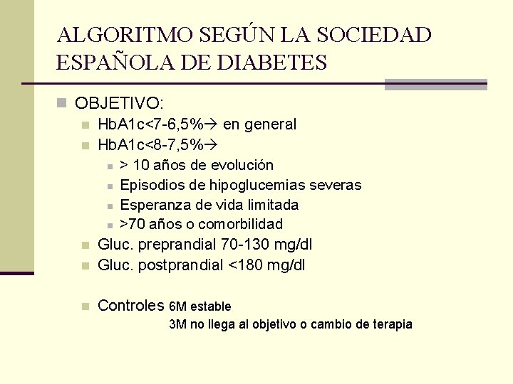 ALGORITMO SEGÚN LA SOCIEDAD ESPAÑOLA DE DIABETES n OBJETIVO: n Hb. A 1 c<7