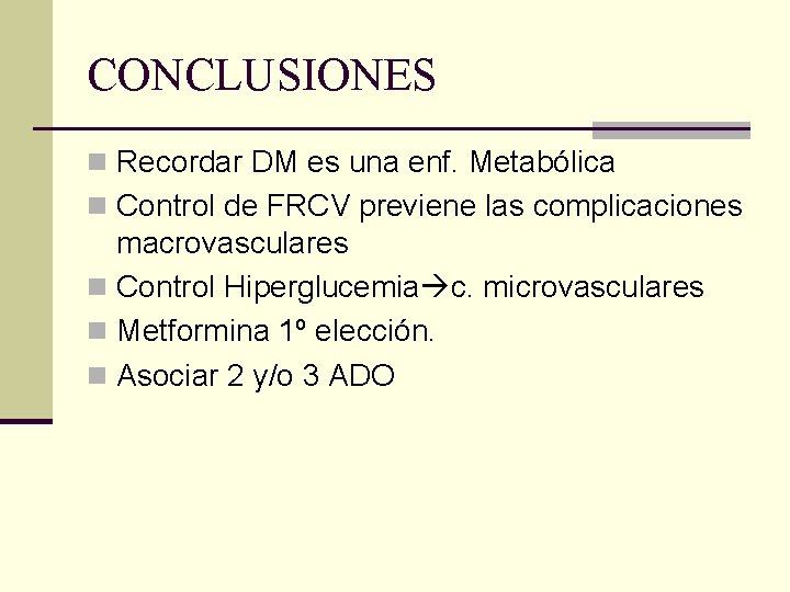 CONCLUSIONES n Recordar DM es una enf. Metabólica n Control de FRCV previene las