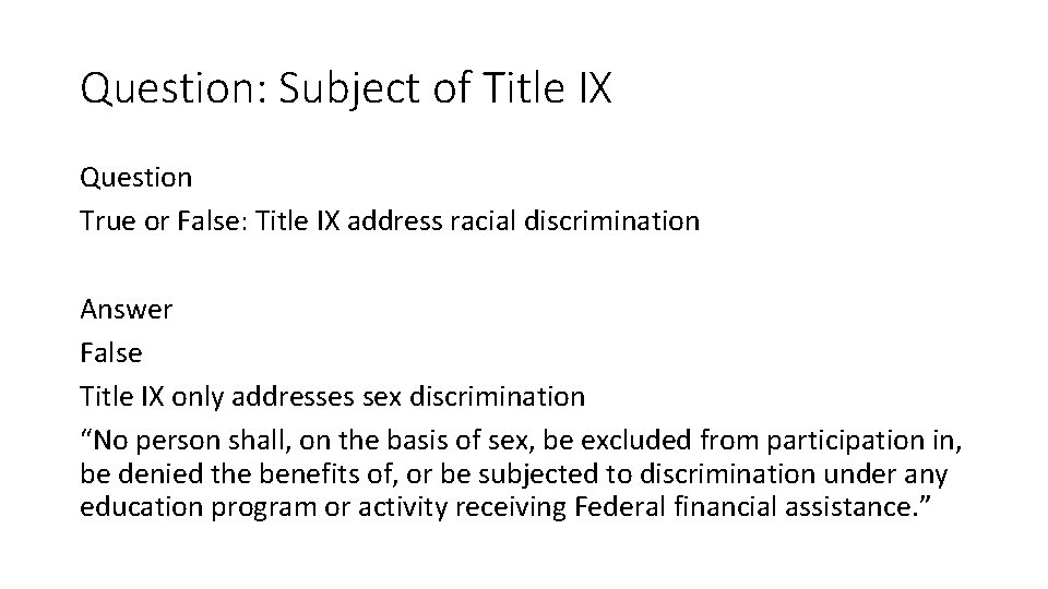 Question: Subject of Title IX Question True or False: Title IX address racial discrimination