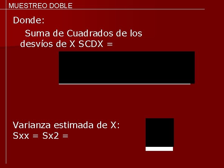 MUESTREO DOBLE Donde: Suma de Cuadrados de los desvíos de X SCDX = Varianza