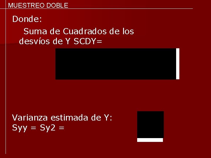 MUESTREO DOBLE Donde: Suma de Cuadrados de los desvíos de Y SCDY= Varianza estimada
