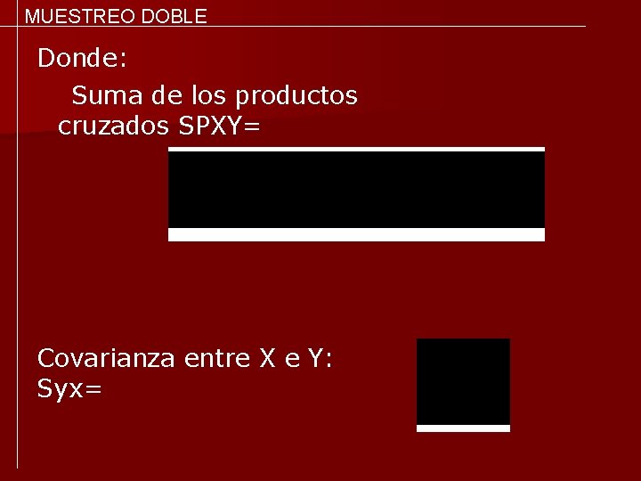 MUESTREO DOBLE Donde: Suma de los productos cruzados SPXY= Covarianza entre X e Y: